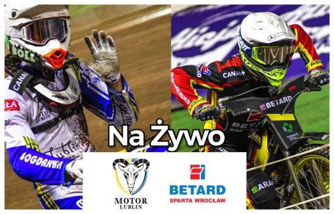 Na Żywo relacja Motor Lublin – Betard Sparta  Wrocław