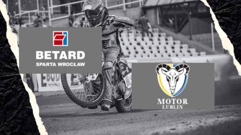 Na Żywo relacja Betard Sparta Wrocław – Motor Lublin