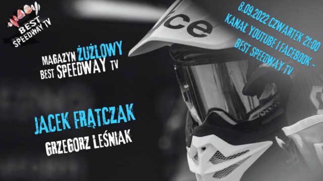 Magazyn Żużlowy Best Speedway Tv z udziałem prezesa Leśniaka i Jacka Frątczaka już od 21:00